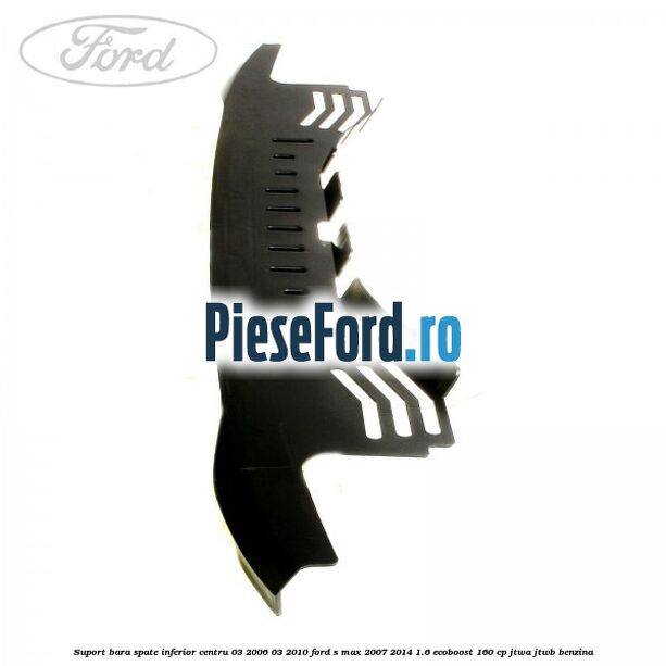 Suport bara spate inferior centru 03/2006-03/2010 Ford S-Max 2007-2014 1.6 EcoBoost 160 cp JTWA, JTWB benzina