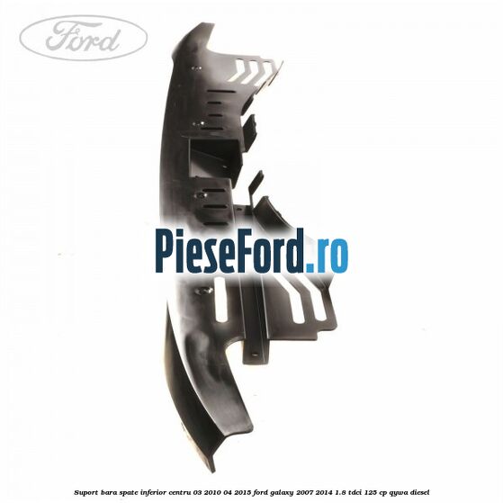 Suport bara spate inferior centru 03/2010-04/2015 Ford Galaxy 2007-2014 1.8 TDCi 125 cp QYWA diesel