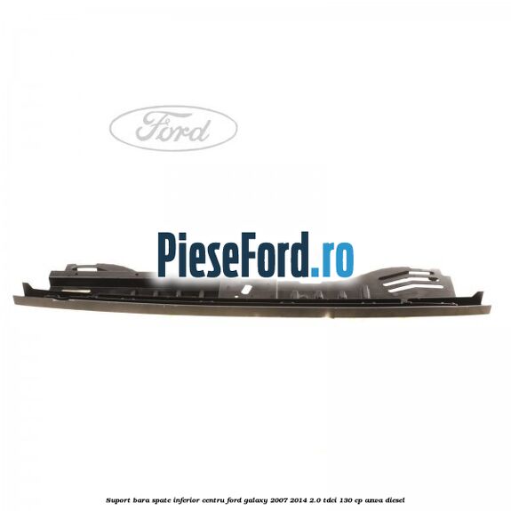 Suport bara spate inferior centru Ford Galaxy 2007-2014 2.0 TDCi 130 cp AZWA diesel