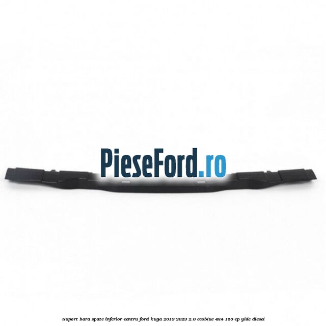Suport bara spate inferior centru Ford Kuga 2019-2023 2.0 EcoBlue 4x4 150 cp Suport bara spate inferior centru Ford Kuga 2019-2023 2.0 EcoBlue 4x4 150 cp YLDC diesel