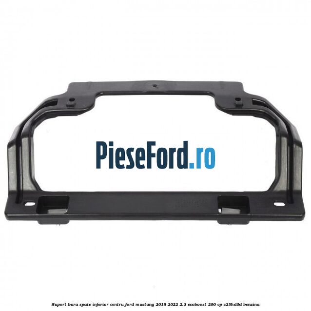 Suport bara spate inferior centru Ford Mustang 2018-2022 2.3 EcoBoost 290 cp Suport bara spate inferior centru Ford Mustang 2018-2022 2.3 EcoBoost 290 cp C23HD0D benzina