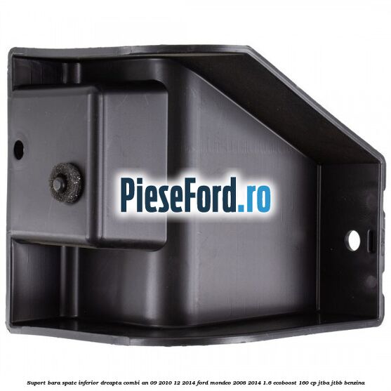 Suport bara spate inferior dreapta combi an 09/2010-12/2014 Ford Mondeo 2008-2014 1.6 EcoBoost 160 cp Suport bara spate inferior dreapta combi an 09/2010-12/2014 Ford Mondeo 2008-2014 1.6 EcoBoost 160 cp JTBA, JTBB benzina