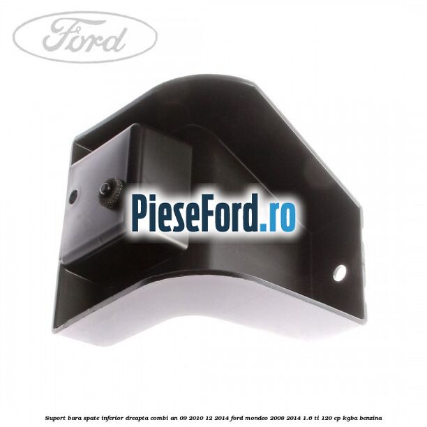 Suport bara spate inferior dreapta combi an 09/2010-12/2014 Ford Mondeo 2008-2014 1.6 Ti 120 cp Suport bara spate inferior dreapta combi an 09/2010-12/2014 Ford Mondeo 2008-2014 1.6 Ti 120 cp KGBA benzina