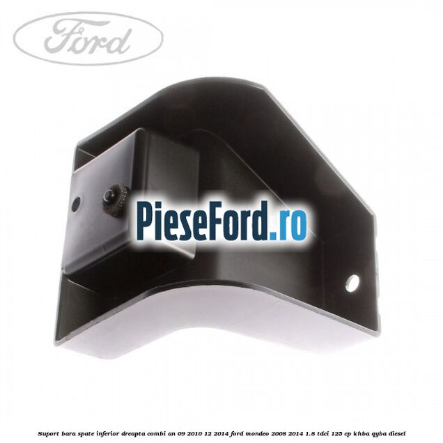 Suport bara spate inferior dreapta combi an 09/2010-12/2014 Ford Mondeo 2008-2014 1.8 TDCi 125 cp KHBA, QYBA diesel