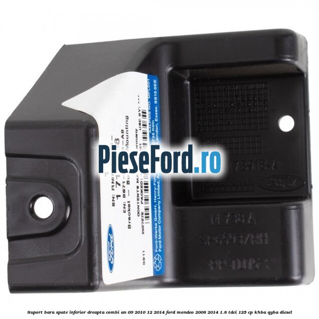 Suport bara spate inferior dreapta combi an 09/2010-12/2014 Ford Mondeo 2008-2014 1.8 TDCi 125 cp KHBA, QYBA diesel