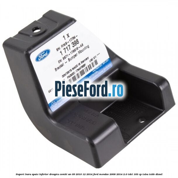 Suport bara spate inferior dreapta combi an 09/2010-12/2014 Ford Mondeo 2008-2014 2.0 TDCi 163 cp Suport bara spate inferior dreapta combi an 09/2010-12/2014 Ford Mondeo 2008-2014 2.0 TDCi 163 cp TXBA, TXBB diesel