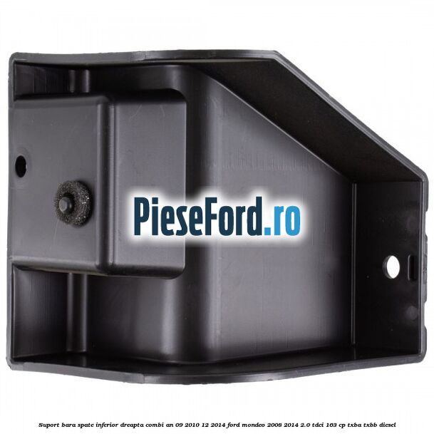 Suport bara spate inferior dreapta combi an 09/2010-12/2014 Ford Mondeo 2008-2014 2.0 TDCi 163 cp Suport bara spate inferior dreapta combi an 09/2010-12/2014 Ford Mondeo 2008-2014 2.0 TDCi 163 cp TXBA, TXBB diesel