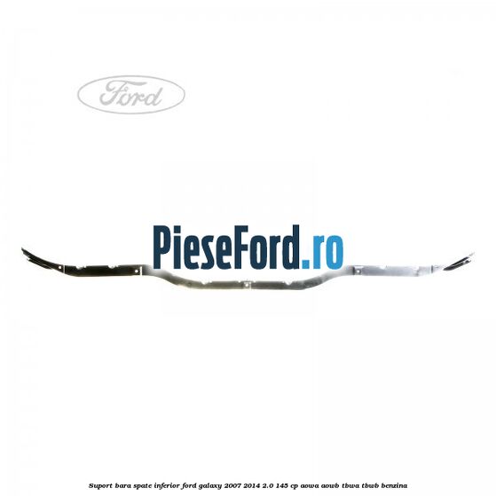 Suport bara spate inferior Ford Galaxy 2007-2014 2.0 145 cp Suport bara spate inferior Ford Galaxy 2007-2014 2.0 145 cp AOWA, AOWB, TBWA, TBWB benzina