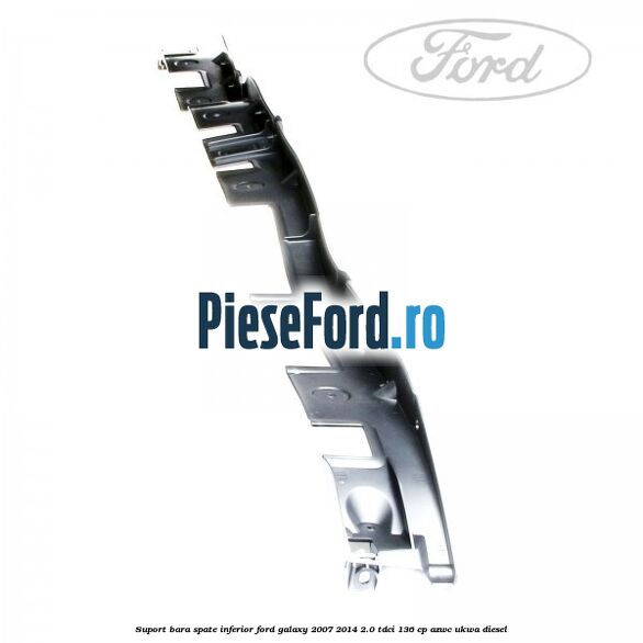 Suport bara spate inferior Ford Galaxy 2007-2014 2.0 TDCi 136 cp AZWC, UKWA diesel