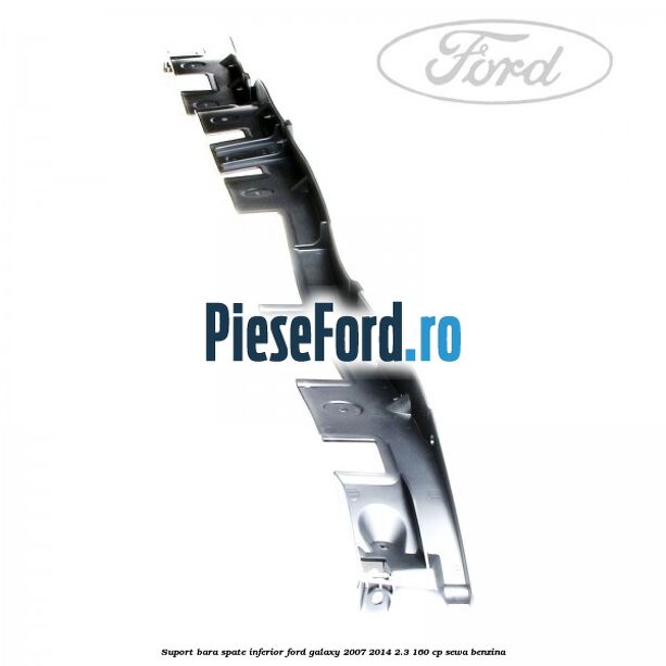 Suport bara spate inferior Ford Galaxy 2007-2014 2.3 160 cp SEWA benzina