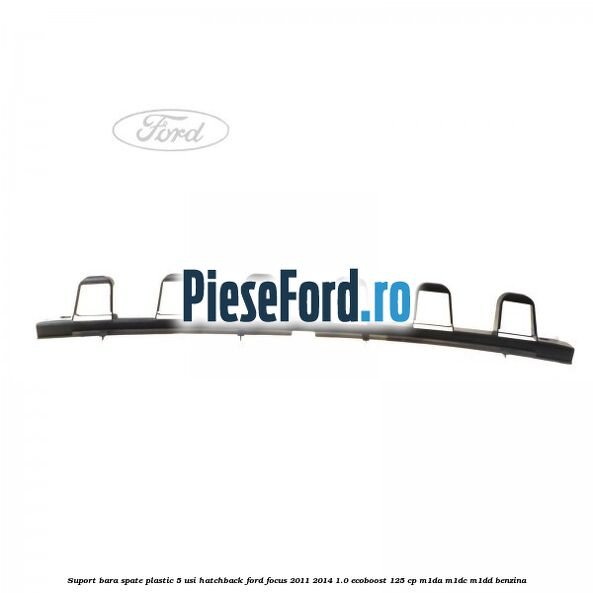 Suport bara spate, plastic, 5 usi hatchback Ford Focus 2011-2014 1.0 EcoBoost 125 cp M1DA, M1DC, M1DD benzina