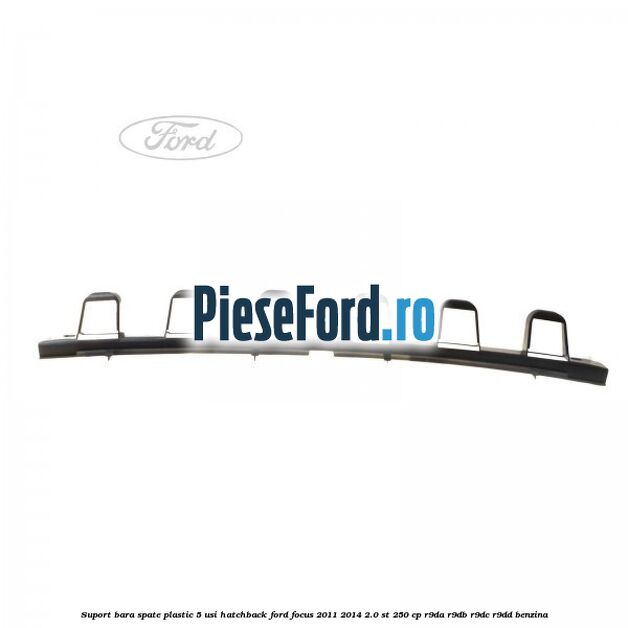 Suport bara spate, plastic, 5 usi hatchback Ford Focus 2011-2014 2.0 ST 250 cp R9DA, R9DB, R9DC, R9DD benzina