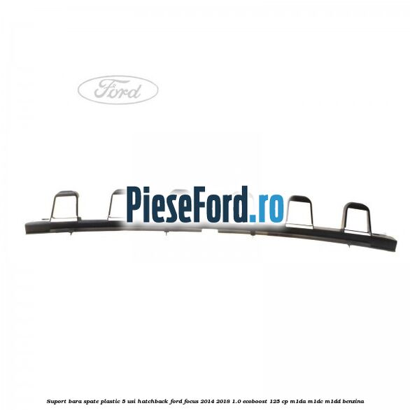 Suport bara spate, plastic, 5 usi hatchback Ford Focus 2014-2018 1.0 EcoBoost 125 cp M1DA, M1DC, M1DD benzina