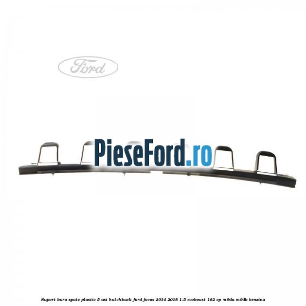 Suport bara spate, plastic, 5 usi hatchback Ford Focus 2014-2018 1.5 EcoBoost 182 cp M9DA, M9DB benzina