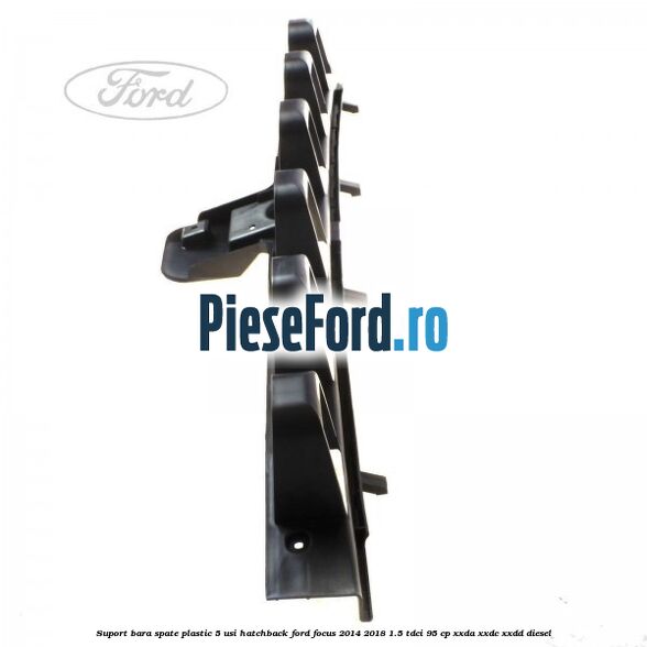 Suport bara spate, plastic, 5 usi hatchback Ford Focus 2014-2018 1.5 TDCi 95 cp XXDA, XXDC, XXDD diesel