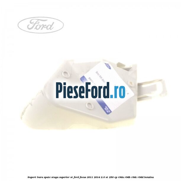 Suport bara spate staga superior ST Ford Focus 2011-2014 2.0 ST 250 cp R9DA, R9DB, R9DC, R9DD benzina
