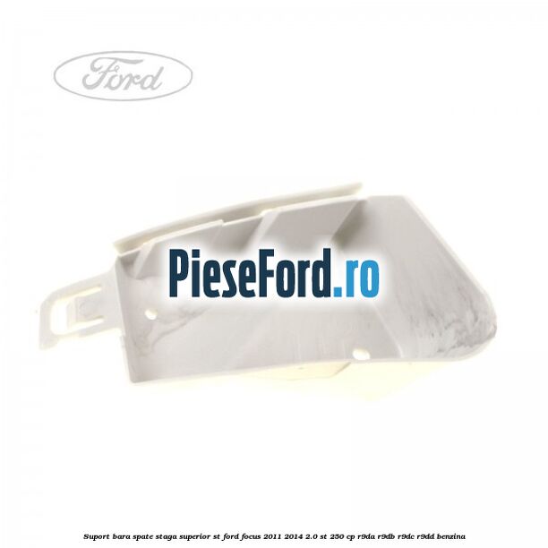 Suport bara spate staga superior ST Ford Focus 2011-2014 2.0 ST 250 cp Suport bara spate staga superior ST Ford Focus 2011-2014 2.0 ST 250 cp R9DA, R9DB, R9DC, R9DD benzina
