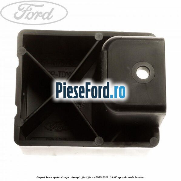 Suport bara spate stanga / dreapta Ford Focus 2008-2011 1.4 80 cp Suport bara spate stanga / dreapta Ford Focus 2008-2011 1.4 80 cp ASDA, ASDB benzina