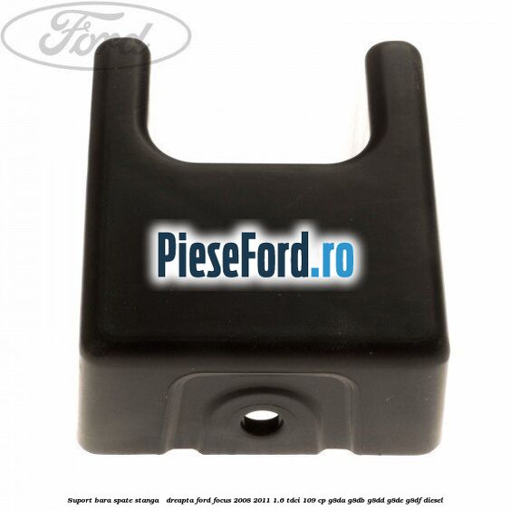 Suport bara spate stanga / dreapta Ford Focus 2008-2011 1.6 TDCi 109 cp G8DA, G8DB, G8DD, G8DE, G8DF diesel