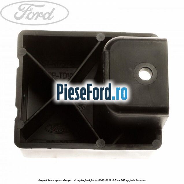 Suport bara spate stanga / dreapta Ford Focus 2008-2011 2.5 RS 305 cp JZDA benzina