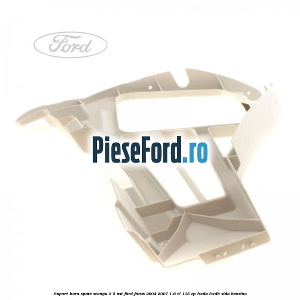 Suport bara spate stanga 3/5 Usi Ford Focus 2004-2007 1.6 Ti 115 cp Suport bara spate stanga 3/5 Usi Ford Focus 2004-2007 1.6 Ti 115 cp HXDA, HXDB, SIDA benzina