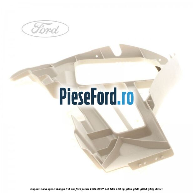 Suport bara spate stanga 3/5 Usi Ford Focus 2004-2007 2.0 TDCi 136 cp G6DA, G6DB, G6DD, G6DG diesel