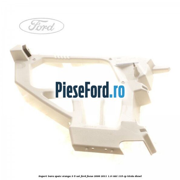 Suport bara spate stanga 3/5 Usi Ford Focus 2008-2011 1.8 TDCi 115 cp KKDA diesel
