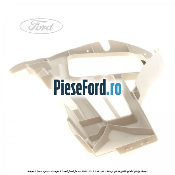 Suport bara spate stanga 3/5 Usi Ford Focus 2008-2011 2.0 TDCi 136 cp G6DA, G6DB, G6DD, G6DG diesel