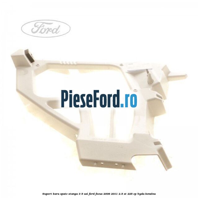 Suport bara spate stanga 3/5 Usi Ford Focus 2008-2011 2.5 ST 225 cp