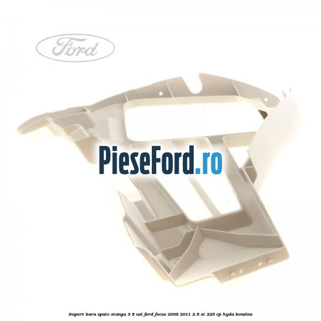 Suport bara spate stanga 3/5 Usi Ford Focus 2008-2011 2.5 ST 225 cp HYDA benzina