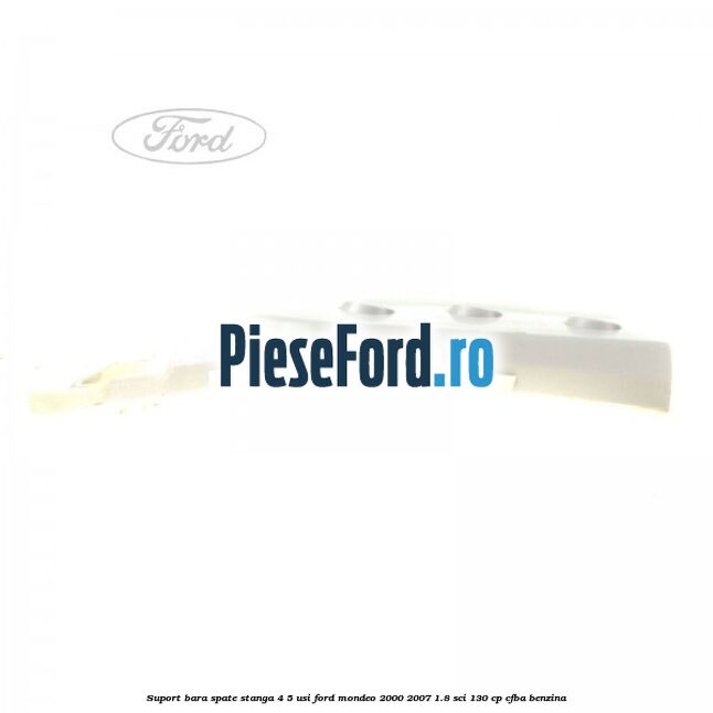 Suport bara spate stanga 4/5 usi Ford Mondeo 2000-2007 1.8 SCi 130 cp CFBA benzina