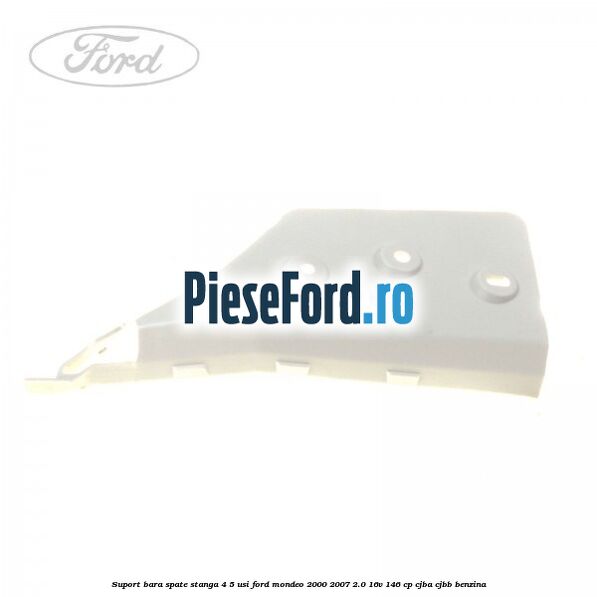 Suport bara spate stanga 4/5 usi Ford Mondeo 2000-2007 2.0 16V 146 cp CJBA, CJBB benzina