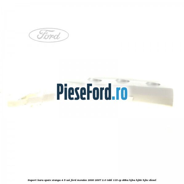 Suport bara spate stanga 4/5 usi Ford Mondeo 2000-2007 2.0 TDDI 115 cp Suport bara spate stanga 4/5 usi Ford Mondeo 2000-2007 2.0 TDDI 115 cp D6BA, HJBA, HJBB, HJBC diesel