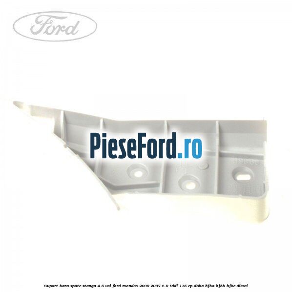 Suport bara spate stanga 4/5 usi Ford Mondeo 2000-2007 2.0 TDDI 115 cp D6BA, HJBA, HJBB, HJBC diesel