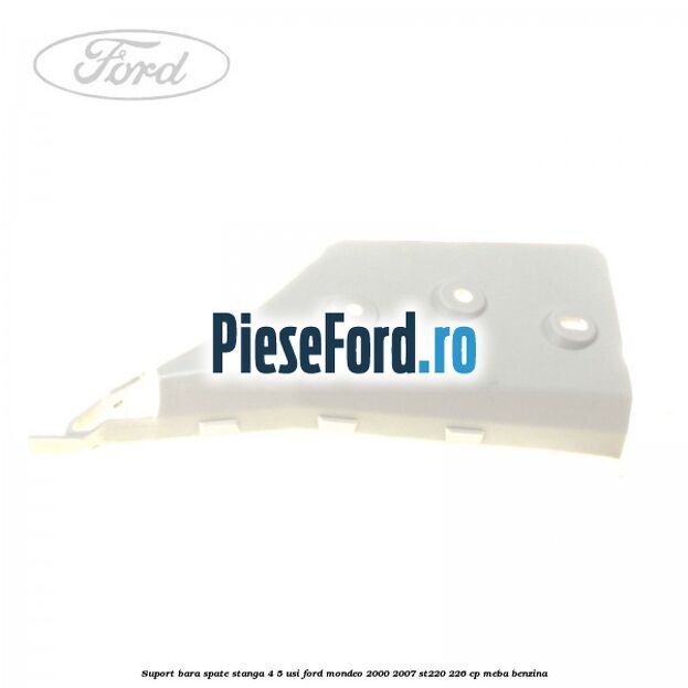 Suport bara spate stanga 4/5 usi Ford Mondeo 2000-2007 ST220 226 cp MEBA benzina