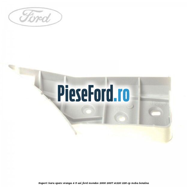 Suport bara spate stanga 4/5 usi Ford Mondeo 2000-2007 ST220 226 cp MEBA benzina