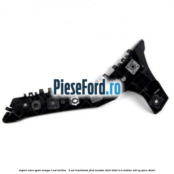 Suport bara spate stanga 4 usi berlina / 5 usi hatchback Ford Mondeo 2019-2023 2.0 EcoBlue 190 cp YMCC diesel