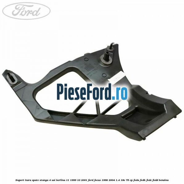 Suport bara spate stanga 4 usi berlina 11/1999-10/2001 Ford Focus 1998-2004 1.4 16V 75 cp FXDA, FXDB, FXDC, FXDD benzina
