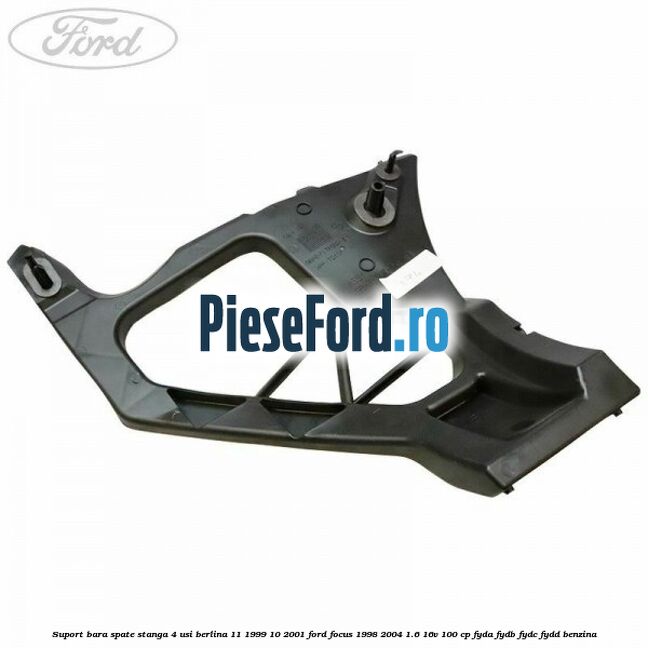 Suport bara spate stanga 4 usi berlina 11/1999-10/2001 Ford Focus 1998-2004 1.6 16V 100 cp FYDA, FYDB, FYDC, FYDD benzina
