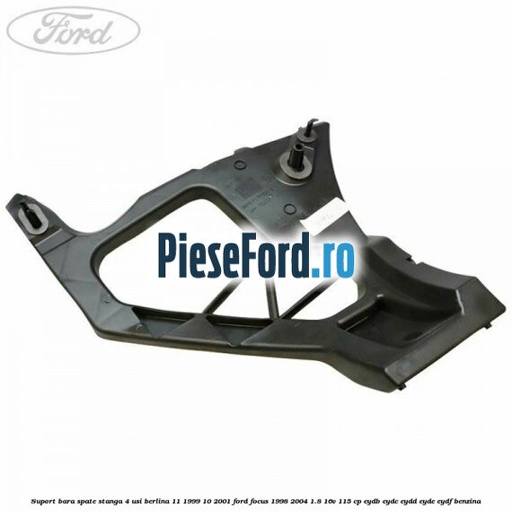 Suport bara spate stanga 4 usi berlina 11/1999-10/2001 Ford Focus 1998-2004 1.8 16V 115 cp EYDB, EYDC, EYDD, EYDE, EYDF benzina
