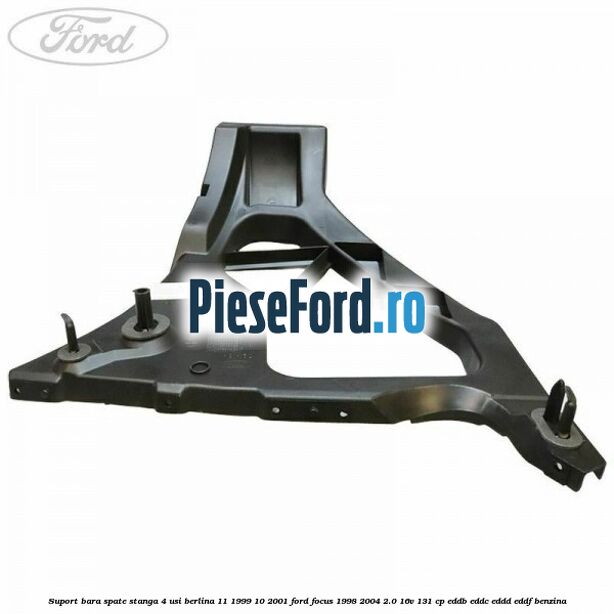 Suport bara spate stanga 4 usi berlina 11/1999-10/2001 Ford Focus 1998-2004 2.0 16V 131 cp Suport bara spate stanga 4 usi berlina 11/1999-10/2001 Ford Focus 1998-2004 2.0 16V 131 cp EDDB, EDDC, EDDD, EDDF benzina