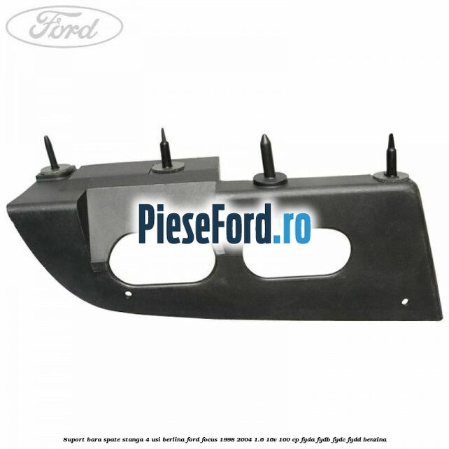 Suport bara spate stanga 4 usi berlina Ford Focus 1998-2004 1.6 16V 100 cp FYDA, FYDB, FYDC, FYDD benzina