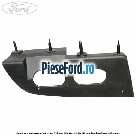 Suport bara spate stanga 4 usi berlina Ford Focus 1998-2004 1.8 16V 115 cp EYDB, EYDC, EYDD, EYDE, EYDF benzina