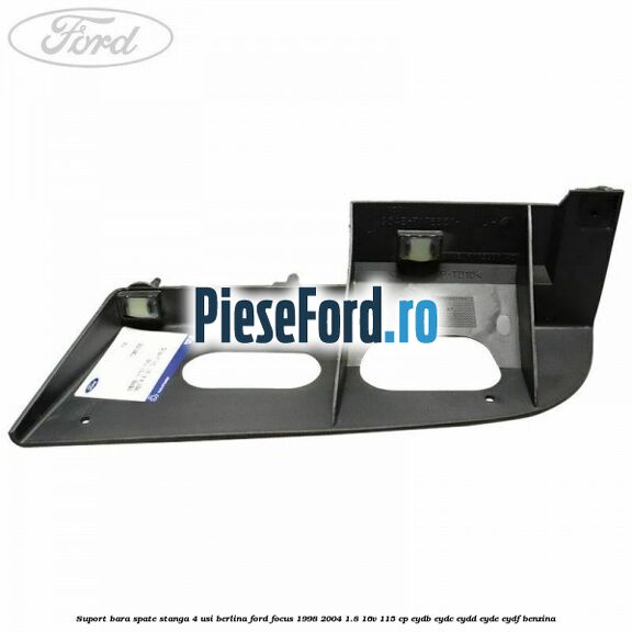 Suport bara spate stanga 4 usi berlina Ford Focus 1998-2004 1.8 16V 115 cp EYDB, EYDC, EYDD, EYDE, EYDF benzina