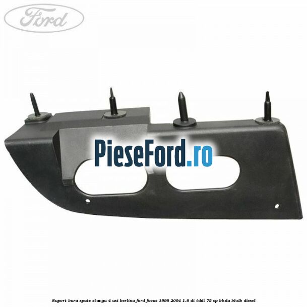 Suport bara spate stanga 4 usi berlina Ford Focus 1998-2004 1.8 DI/TDDi 75 cp Suport bara spate stanga 4 usi berlina Ford Focus 1998-2004 1.8 DI/TDDi 75 cp BHDA, BHDB diesel