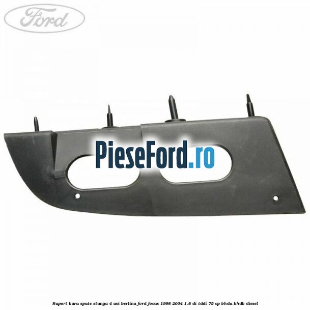Suport bara spate stanga 4 usi berlina Ford Focus 1998-2004 1.8 DI/TDDi 75 cp Suport bara spate stanga 4 usi berlina Ford Focus 1998-2004 1.8 DI/TDDi 75 cp BHDA, BHDB diesel