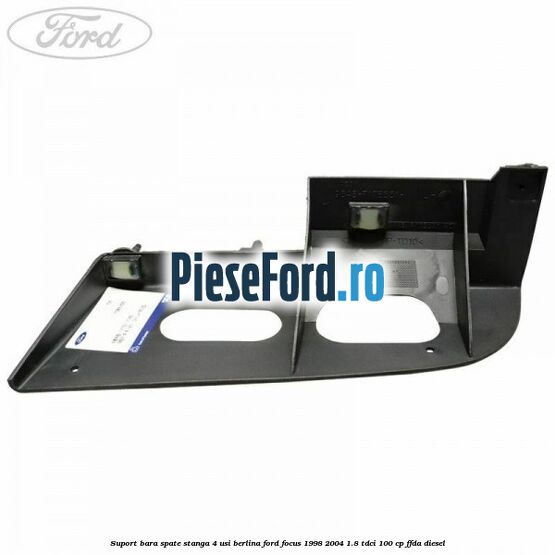 Suport bara spate stanga 4 usi berlina Ford Focus 1998-2004 1.8 TDCi 100 cp FFDA diesel