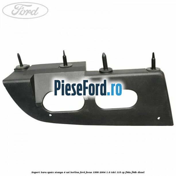 Suport bara spate stanga 4 usi berlina Ford Focus 1998-2004 1.8 TDCi 115 cp F9DA, F9DB diesel