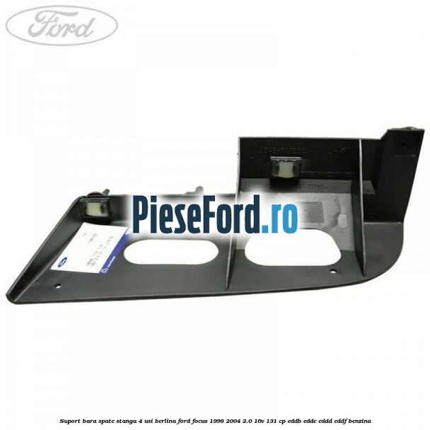 Suport bara spate stanga 4 usi berlina Ford Focus 1998-2004 2.0 16V 131 cp EDDB, EDDC, EDDD, EDDF benzina
