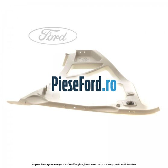 Suport bara spate stanga 4 usi berlina Ford Focus 2004-2007 1.4 80 cp ASDA, ASDB benzina
